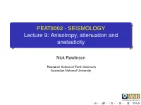 SEISMOLOGY Lecture 9: Anisotropy, Attenuation and Anelasticity