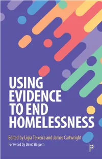 USING EVIDENCE to END HOMELESSNESS Contents Edited by 1 Lígia Teixeira and James Cartwright 2 3 4 with a Foreword by 5 David Halpern 6 7 8 9 10 11 12 13 14