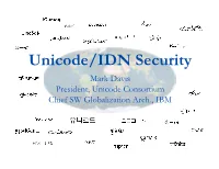 Unicode/IDN Security Mark Davis President, Unicode Consortium Chief SW Globalization Arch., IBM the Unicode Consortium