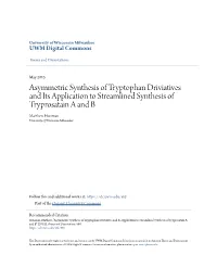 Asymmetric Synthesis of Tryptophan Driviatives and Its Application to Streamlined Synthesis of Tryprosatain a and B Matthew Uih Sman University of Wisconsin-Milwaukee