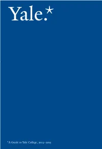 *A Guide to Yale College, 2014–2015 a Guide to Yale College This Is Yale