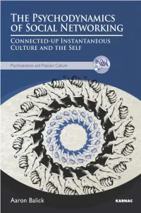THE PSYCHODYNAMICS of SOCIAL NETWORKING PSYCHOANALYSIS and POPULAR CULTURE SERIES Series Editors: Caroline Bainbridge and Candida Yates Consulting Editor: Brett Kahr