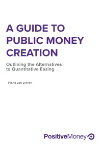 A GUIDE to PUBLIC MONEY CREATION Outlining the Alternatives to Quantitative Easing