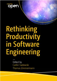 — Edited by Caitlin Sadowski Thomas Zimmermann Rethinking Productivity in Software Engineering