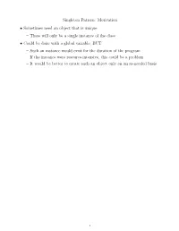 Singleton Pattern: Motivation • Sometimes Need an Object That Is Unique – There Will Only Be a Single Instance of the Class