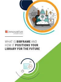 WHAT IS BIBFRAME and HOW IT POSITIONS YOUR LIBRARY for the FUTURE Let’S Take a Time Machine Back to the Late 1960S