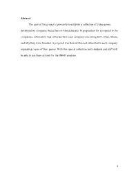 Abstract the Goal of This Project Is Primarily to Establish a Collection of Video Games Developed by Companies Based Here In