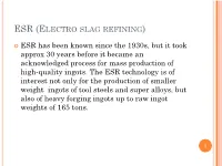Esr (Electro Slag Refining)