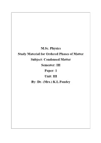 M.Sc. Physics Study Material for Ordered Phases of Matter Subject: Condensed Matter Semester: III Paper: 1 Unit: III By: Dr
