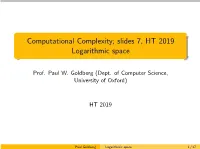 Computational Complexity; Slides 7, HT 2019 Logarithmic Space