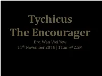 Tychicus – the Encourager a Small Character with Big Character Colossians 4:7-9