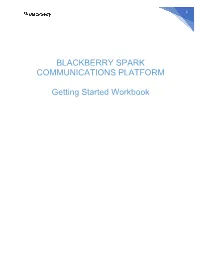 BLACKBERRY SPARK COMMUNICATIONS PLATFORM Getting Started Workbook