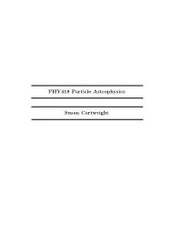PHY418 Particle Astrophysics Susan Cartwright