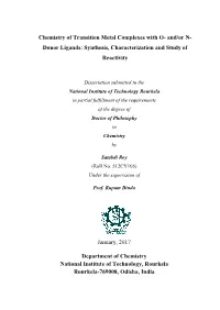 Chemistry of Transition Metal Complexes with O- And/Or N- Donor Ligands: Synthesis, Characterization and Study of Reactivity