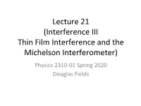 Lecture 21 (Interference III Thin Film Interference and the Michelson Interferometer) Physics 2310-01 Spring 2020 Douglas Fields Thin Films