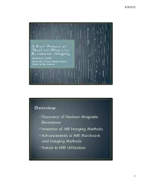 • Discovery of Nuclear Magnetic Resonance • Invention of MR Imaging Methods • Advancements in MRI Hardware and Imaging Methods • Trends in MRI Utilization