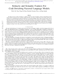 Syntactic and Semantic Features for Code-Switching Factored Language Models Heike Adel, Ngoc Thang Vu, Katrin Kirchhoff, Dominic Telaar, and Tanja Schultz