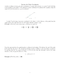 Lecture 36: Polar Coordinates a Polar Coordinate System, Gives the Co-Ordinates of a Point with Reference to a Point O and a Half Line Or Ray Starting at the Point O