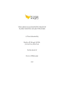 THE LARGE-SCALE MAGNETIC FIELDS of PLANET-HOSTING SOLAR-TYPE STARS a Thesis Submitted by Matthew W. Mengel, M.Phil., G.D.Inf.Tec