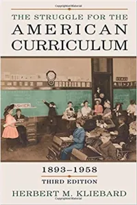 The Struggle for the American Curriculum 1893-1958, Third Edition