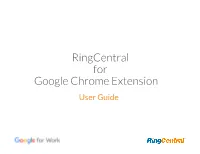 Ringcentral for Google Chrome Extension User Guide Introduction 6