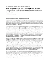 Two Ways Through the Looking Glass. Game Design As an Expression of Philosophy of Action Hans-Joachim Backe IT University of Copenhagen