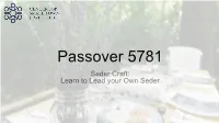 Passover 5781 Seder Craft: Learn to Lead Your Own Seder Before We Begin for So Many of Us, This Passover Marks Our First “Second” Since Our World Changed Last March