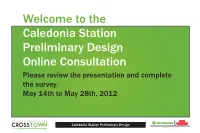 Caledonia Station Preliminary Design Online Consultation Please Review the Presentation and Complete the Survey