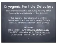 Cryogenic Particle Detectors Instrumentation Frontier Community Meeting (CPAD) Argonne National Laboratory - Jan 9-11, 2013