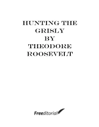 Hunting the Grisly by Theodore Roosevelt