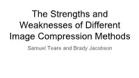 The Strengths and Weaknesses of Different Image Compression Methods Samuel Teare and Brady Jacobson Lossy Vs Lossless