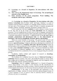 LECTURE 1 1.1. Lexicology As a Branch of Linguistics. Its
