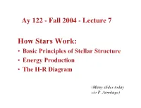 How Stars Work: • Basic Principles of Stellar Structure • Energy Production • the H-R Diagram