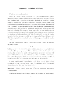 CHAPTER 8. COMPLEX NUMBERS Why Do We Need Complex Numbers? First of All, a Simple Algebraic Equation Like X2 = −1 May Not Have