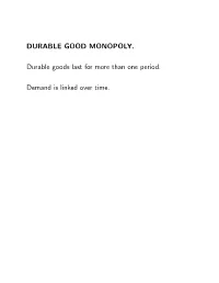 DURABLE GOOD MONOPOLY. Durable Goods Last for More Than One Period. Demand Is Linked Over Time