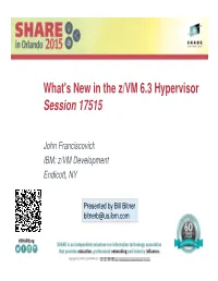 What's New in the Z/VM 6.3 Hypervisor Session 17515