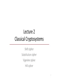 Shift Cipher Substitution Cipher Vigenère Cipher Hill Cipher