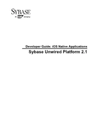 Developer Guide: Ios Native Applications Sybase Unwired Platform 2.1 DOCUMENT ID: DC01217-01-0210-03 LAST REVISED: July 2012 Copyright © 2012 by Sybase, Inc