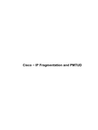 Cisco − IP Fragmentation and PMTUD Cisco − IP Fragmentation and PMTUD Table of Contents