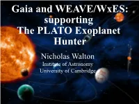 Gaia and WEAVE/Wxes: Supporting the PLATO Exoplanet Hunter Nicholas Walton Institute of Astronomy University of Cambridge