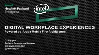 DIGITAL WORKPLACE EXPERIENCES Powered by Aruba Mobile First Architecture Jason White Ojchief Nguyen Technologist – Hybrid I.T