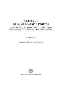 A STUDY of L2 KANJI LEARNING PROCESS Analysis of Reading and Writing Errors of Swedish Learners in Comparison with Level-Matched Japanese Schoolchildren