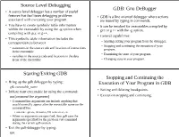 Source Level Debugging GDB: Gnu Debugger Starting/Exiting GDB Stopping and Continuing the Execution of Your Program In