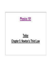 Physics 101 Today Chapter 5: Newton's Third