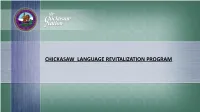 CHICKASAW LANGUAGE REVITALIZATION PROGRAM Chickasaw Language the Chickasaw Language Is a Muskogean Language