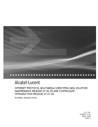 Alcatel-Lucent INTERNET PROTOCOL MULTIMEDIA SUBSYSTEM (IMS) SOLUTION MAINTENANCE RELEASE 07.00.05 and CONTROLLED INTRODUCTION RELEASE 07.01.00