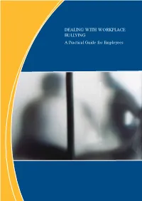 DEALING with WORKPLACE BULLYING a Practical Guide for Employees Workplace Bullying Is a Significant Problem in Today’S Workforce