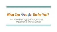 What Can Do for You? Presented by Joyce Ono, Richard Mccaman, & Warren Wilson Introduction to Google Apps