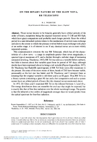 ON the BINARY NATURE of the SLOW NOVA, RR TELESCOPII Abstract. Those Novae Known to Be Binaries Generally Have Orbital Periods O