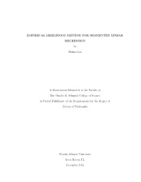 EMPIRICAL LIKELIHOOD METHOD for SEGMENTED LINEAR REGRESSION by Zhihua Liu a Dissertation Submitted to the Faculty of the Charles